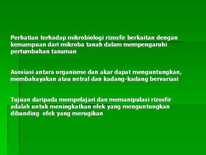 Perhatian terhadap mikrobiologi rizosfir berkaitan dengan kemampuan dari mikroba tanah dalam mempengaruhi pertumbuhan tanaman