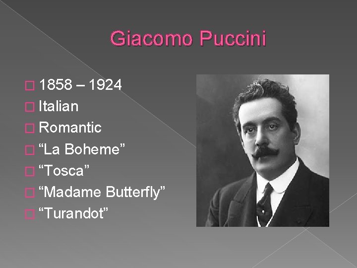 Giacomo Puccini � 1858 – 1924 � Italian � Romantic � “La Boheme” �