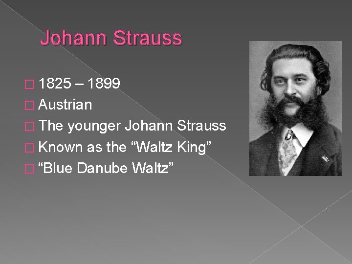 Johann Strauss � 1825 – 1899 � Austrian � The younger Johann Strauss �