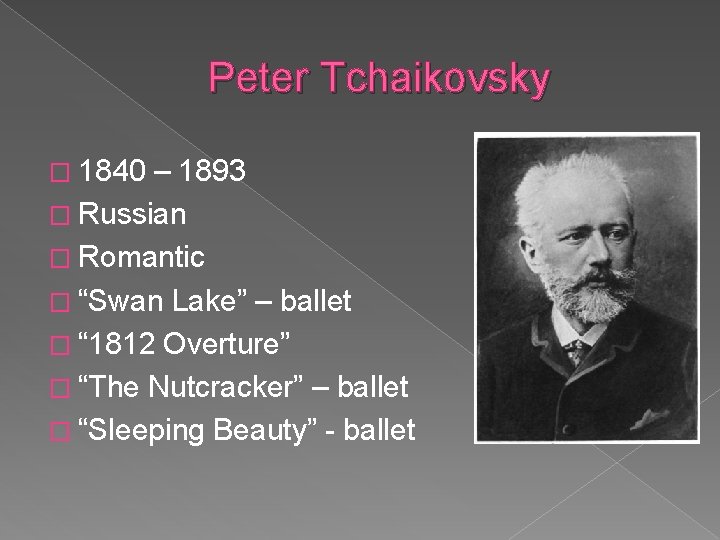 Peter Tchaikovsky � 1840 – 1893 � Russian � Romantic � “Swan Lake” –