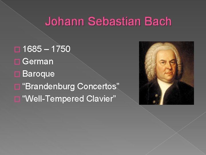 Johann Sebastian Bach � 1685 – 1750 � German � Baroque � “Brandenburg Concertos”