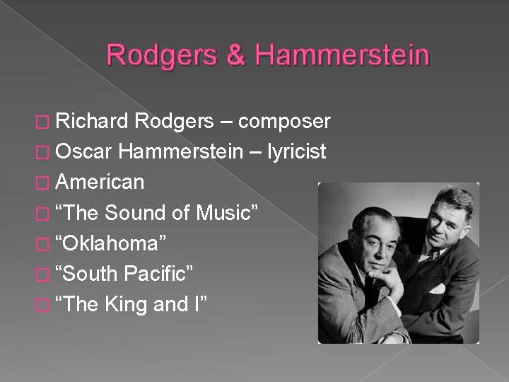 Rodgers & Hammerstein � Richard Rodgers – composer � Oscar Hammerstein – lyricist �