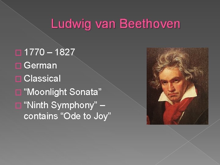 Ludwig van Beethoven � 1770 – 1827 � German � Classical � “Moonlight Sonata”