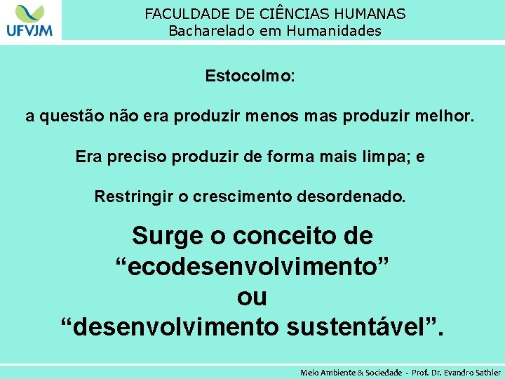 FACULDADE DE CIÊNCIAS HUMANAS Bacharelado em Humanidades Estocolmo: a questão não era produzir menos