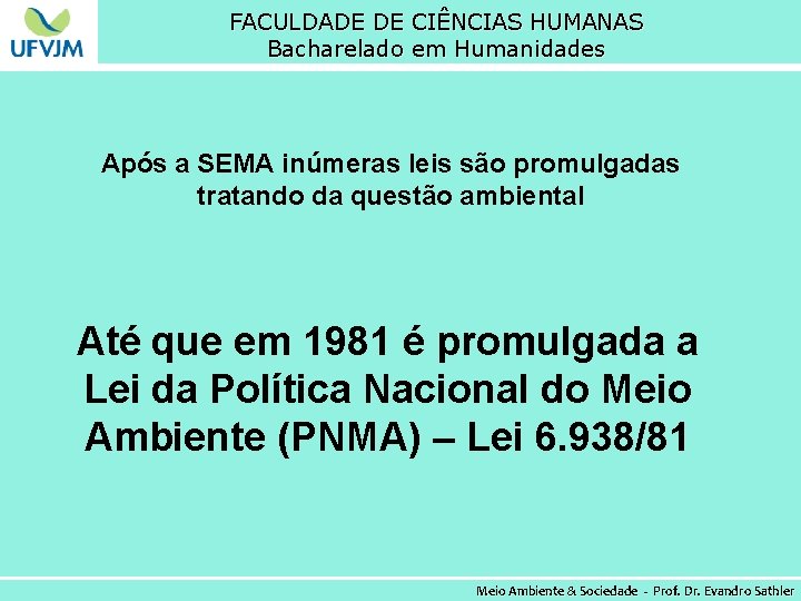 FACULDADE DE CIÊNCIAS HUMANAS Bacharelado em Humanidades Após a SEMA inúmeras leis são promulgadas