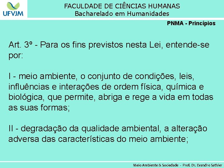 FACULDADE DE CIÊNCIAS HUMANAS Bacharelado em Humanidades PNMA - Princípios Art. 3º - Para