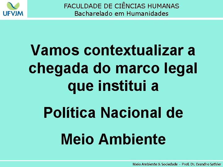 FACULDADE DE CIÊNCIAS HUMANAS Bacharelado em Humanidades Vamos contextualizar a chegada do marco legal