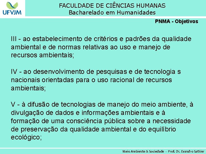 FACULDADE DE CIÊNCIAS HUMANAS Bacharelado em Humanidades PNMA - Objetivos III - ao estabelecimento