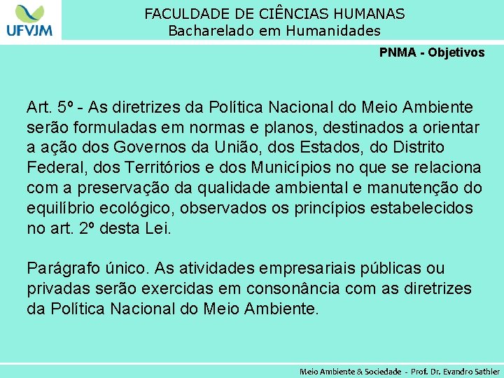 FACULDADE DE CIÊNCIAS HUMANAS Bacharelado em Humanidades PNMA - Objetivos Art. 5º - As