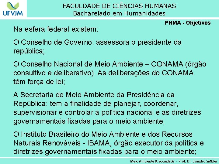 FACULDADE DE CIÊNCIAS HUMANAS Bacharelado em Humanidades Na esfera federal existem: PNMA - Objetivos