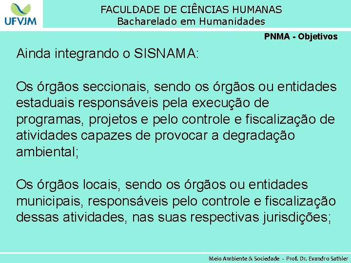FACULDADE DE CIÊNCIAS HUMANAS Bacharelado em Humanidades PNMA - Objetivos Ainda integrando o SISNAMA: