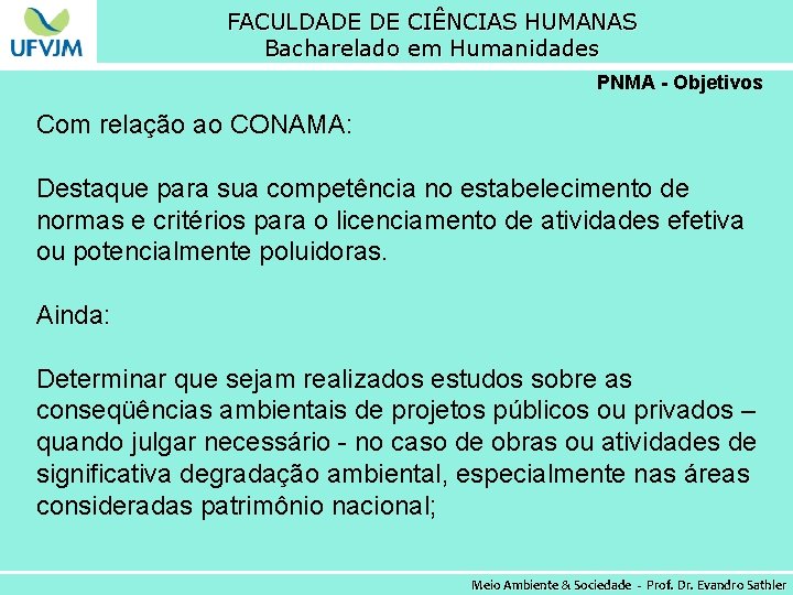 FACULDADE DE CIÊNCIAS HUMANAS Bacharelado em Humanidades PNMA - Objetivos Com relação ao CONAMA: