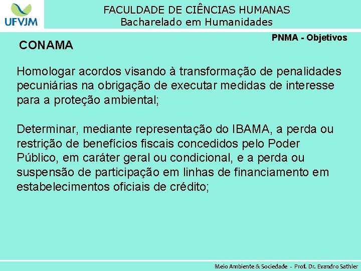 FACULDADE DE CIÊNCIAS HUMANAS Bacharelado em Humanidades CONAMA PNMA - Objetivos Homologar acordos visando