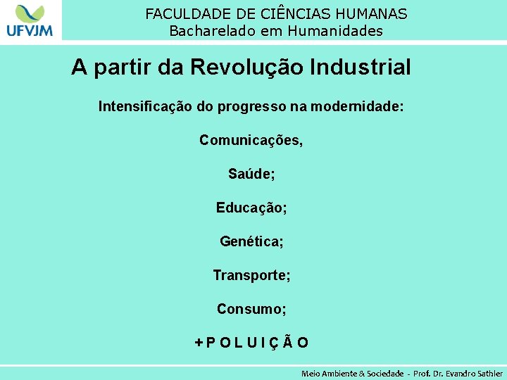 FACULDADE DE CIÊNCIAS HUMANAS Bacharelado em Humanidades A partir da Revolução Industrial Intensificação do