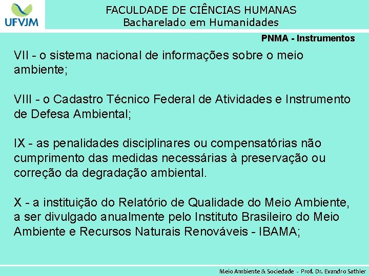 FACULDADE DE CIÊNCIAS HUMANAS Bacharelado em Humanidades PNMA - Instrumentos VII - o sistema