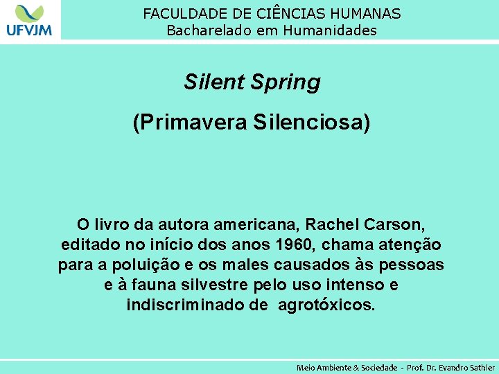 FACULDADE DE CIÊNCIAS HUMANAS Bacharelado em Humanidades Silent Spring (Primavera Silenciosa) O livro da