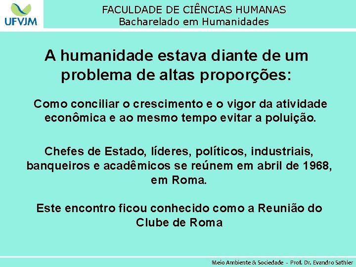 FACULDADE DE CIÊNCIAS HUMANAS Bacharelado em Humanidades A humanidade estava diante de um problema