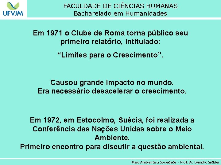 FACULDADE DE CIÊNCIAS HUMANAS Bacharelado em Humanidades Em 1971 o Clube de Roma torna