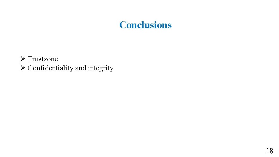 Conclusions Ø Trustzone Ø Confidentiality and integrity 18 