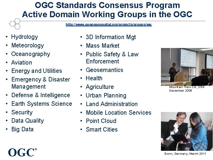 OGC Standards Consensus Program Active Domain Working Groups in the OGC http: //www. opengeospatial.