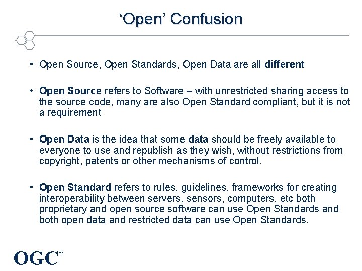 ‘Open’ Confusion • Open Source, Open Standards, Open Data are all different • Open