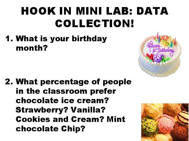 HOOK IN MINI LAB: DATA COLLECTION! 1. What is your birthday month? 2. What