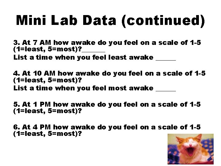 Mini Lab Data (continued) 3. At 7 AM how awake do you feel on