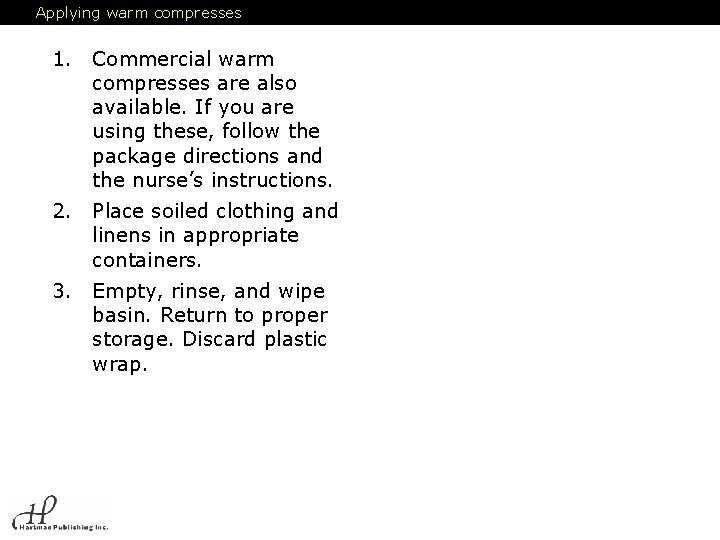 Applying warm compresses 1. Commercial warm compresses are also available. If you are using