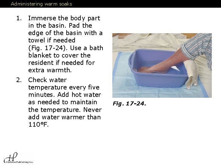 Administering warm soaks 1. Immerse the body part in the basin. Pad the edge