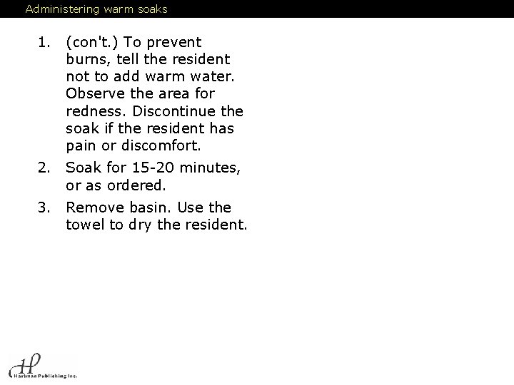 Administering warm soaks 1. (con't. ) To prevent burns, tell the resident not to