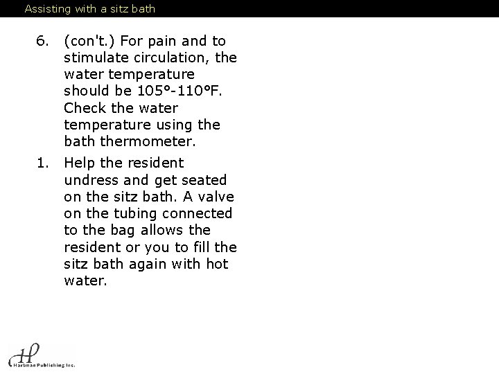 Assisting with a sitz bath 6. (con't. ) For pain and to stimulate circulation,