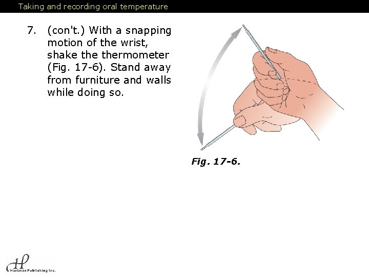 Taking and recording oral temperature 7. (con't. ) With a snapping motion of the