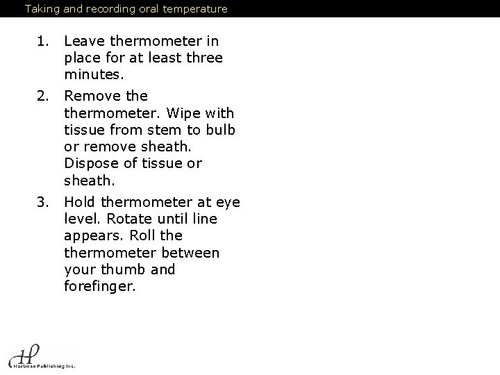 Taking and recording oral temperature 1. Leave thermometer in place for at least three