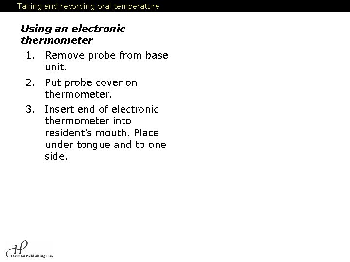 Taking and recording oral temperature Using an electronic thermometer : 1. Remove probe from