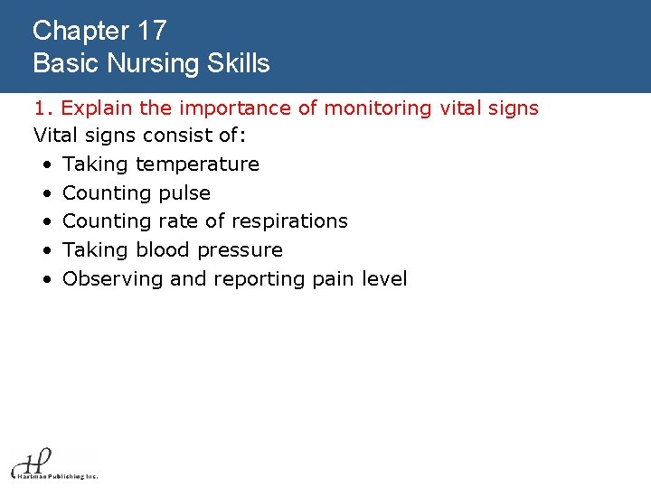 Chapter 17 Basic Nursing Skills 1. Explain the importance of monitoring vital signs Vital