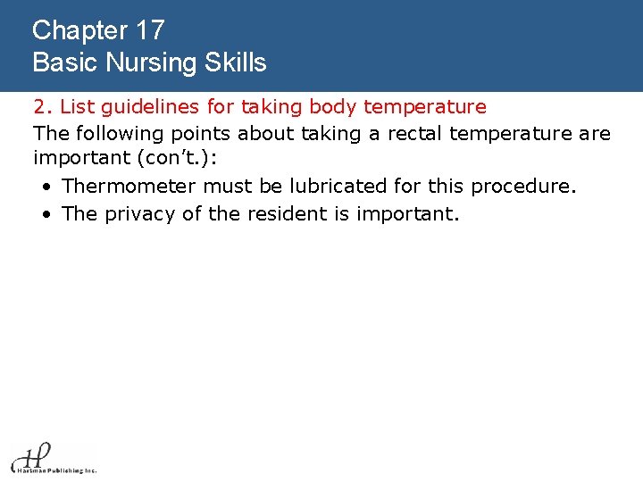 Chapter 17 Basic Nursing Skills 2. List guidelines for taking body temperature The following
