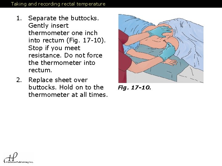 Taking and recording rectal temperature 1. Separate the buttocks. Gently insert thermometer one inch