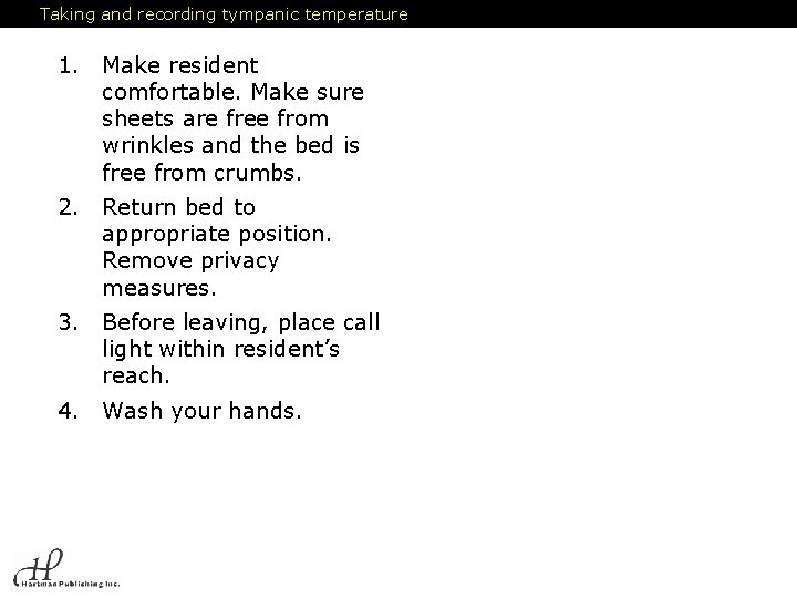 Taking and recording tympanic temperature 1. Make resident comfortable. Make sure sheets are free