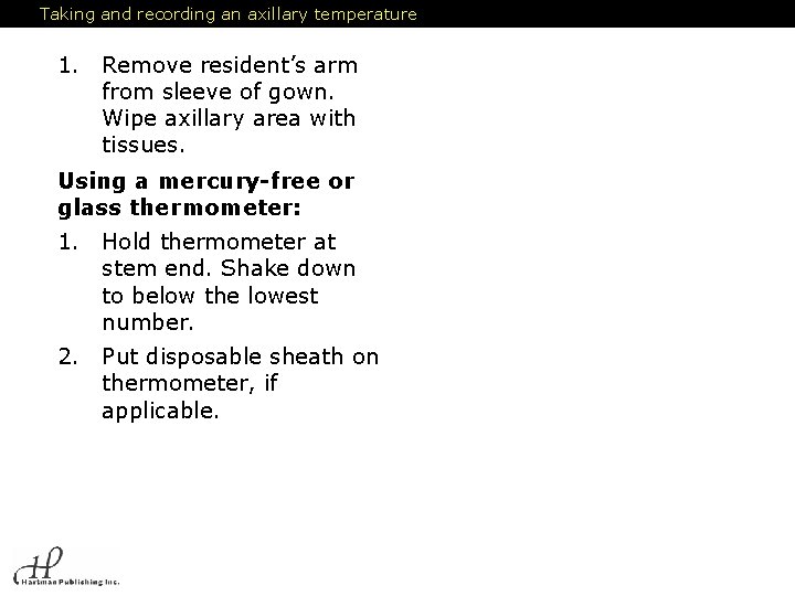 Taking and recording an axillary temperature 1. Remove resident’s arm from sleeve of gown.