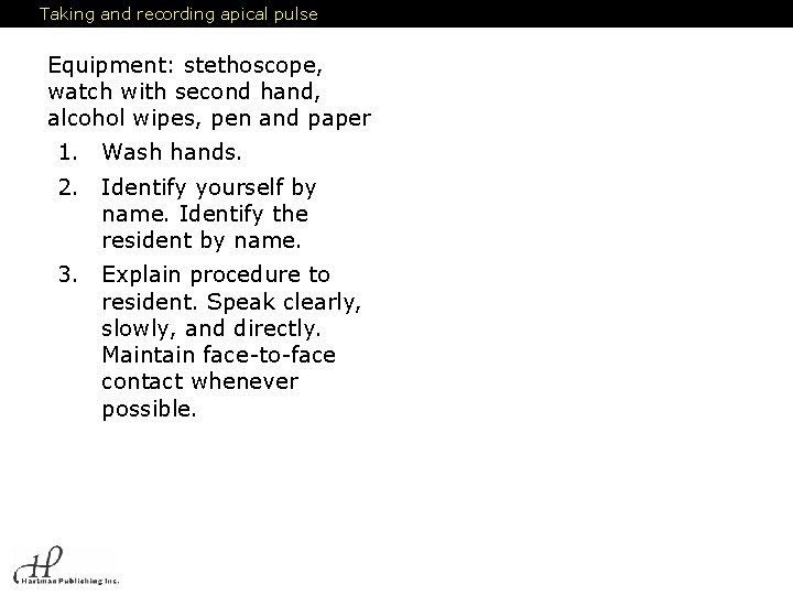 Taking and recording apical pulse Equipment: stethoscope, watch with second hand, alcohol wipes, pen