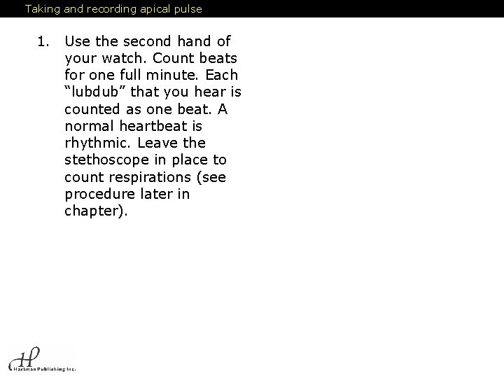 Taking and recording apical pulse 1. Use the second hand of your watch. Count