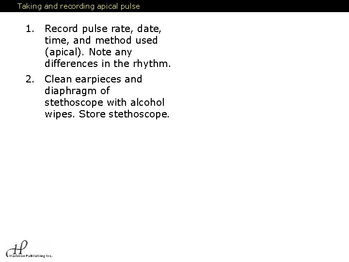 Taking and recording apical pulse 1. Record pulse rate, date, time, and method used