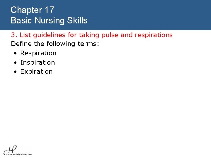 Chapter 17 Basic Nursing Skills 3. List guidelines for taking pulse and respirations Define
