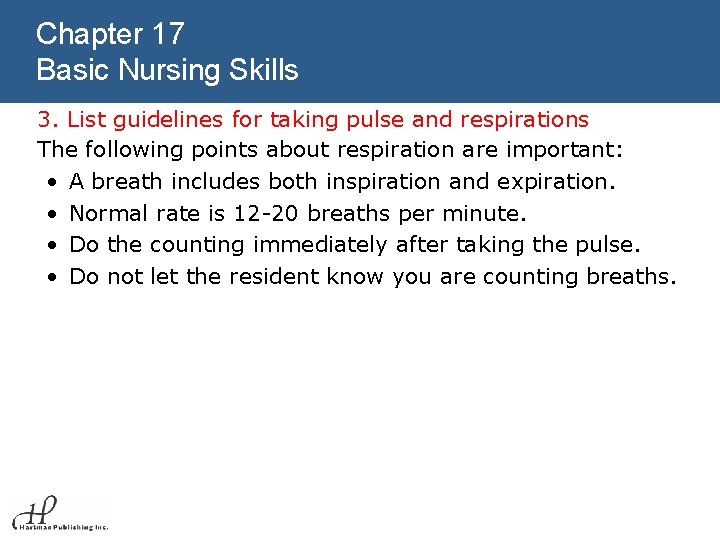 Chapter 17 Basic Nursing Skills 3. List guidelines for taking pulse and respirations The
