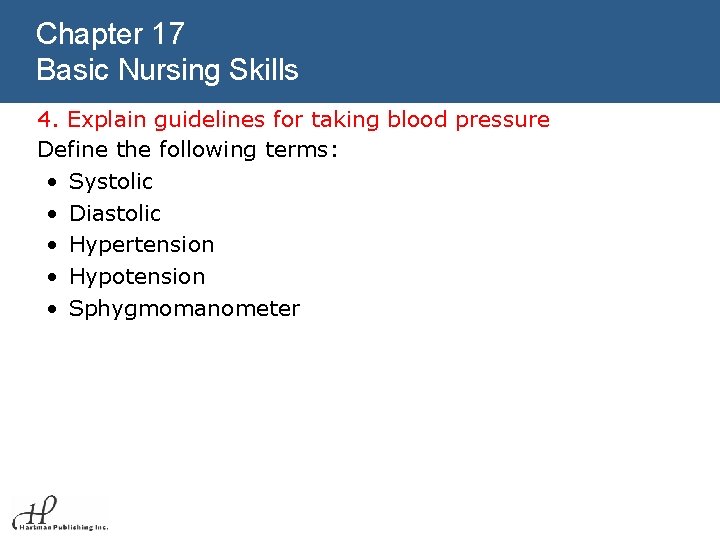 Chapter 17 Basic Nursing Skills 4. Explain guidelines for taking blood pressure Define the