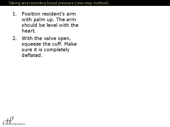 Taking and recording blood pressure (one-step method) 1. Position resident’s arm with palm up.