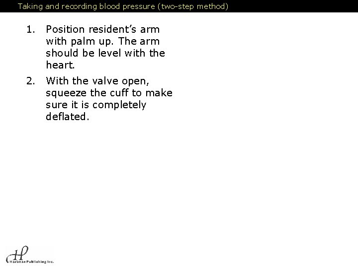 Taking and recording blood pressure (two-step method) 1. Position resident’s arm with palm up.