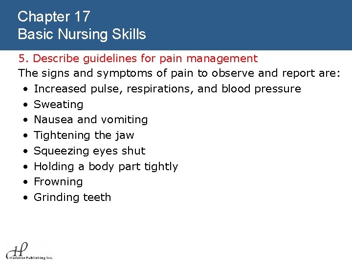 Chapter 17 Basic Nursing Skills 5. Describe guidelines for pain management The signs and