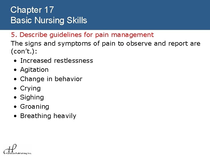 Chapter 17 Basic Nursing Skills 5. Describe guidelines for pain management The signs and