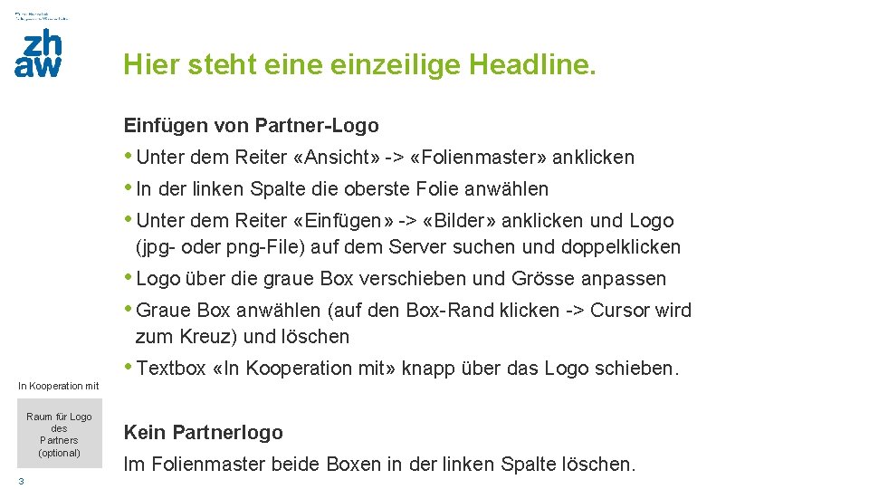 Hier steht eine einzeilige Headline. Einfügen von Partner-Logo • Unter dem Reiter «Ansicht» ->